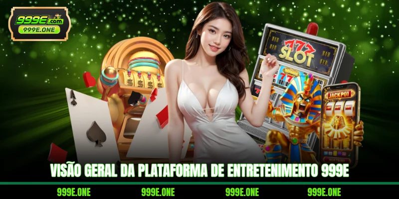 Visão geral da plataforma de entretenimento 999E