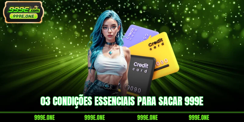 03 condições essenciais para sacar 999E