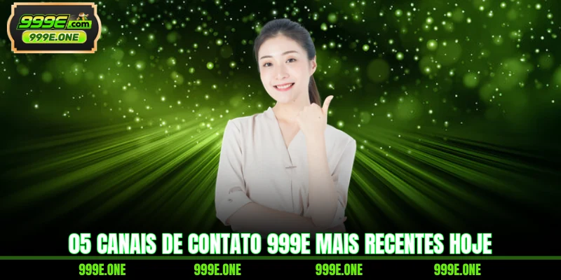 05 canais de contato 999E mais recentes hoje