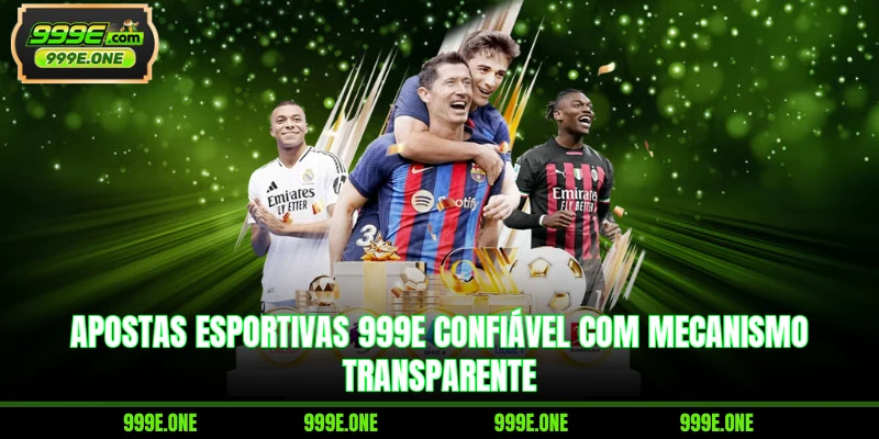 Apostas esportivas 999E confiável com mecanismo transparente