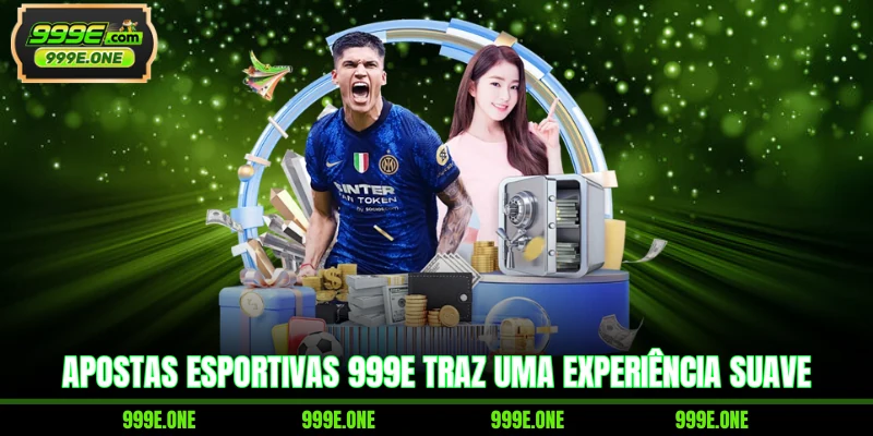 Apostas esportivas 999E traz uma experiência suave