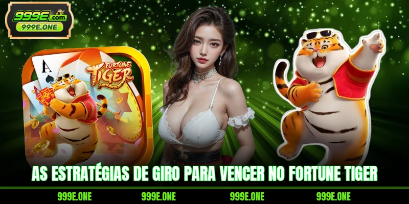 As estratégias de giro para vencer no Fortune Tiger