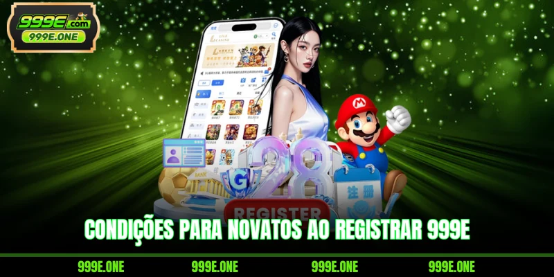 Condições para novatos ao registrar 999E