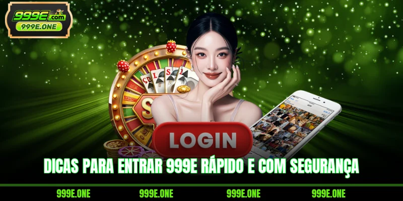 Dicas para entrar 999E rápido e com segurança