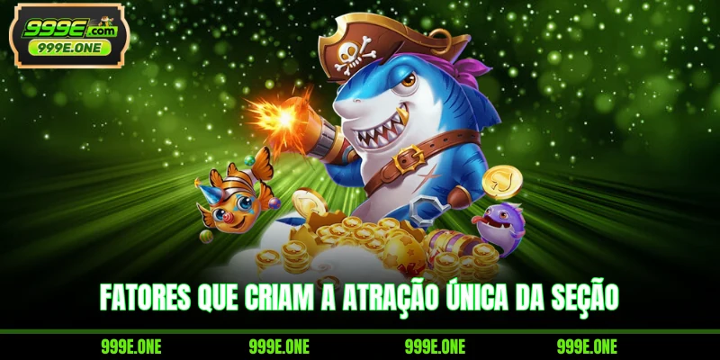 Fatores que criam a atração única da seção
