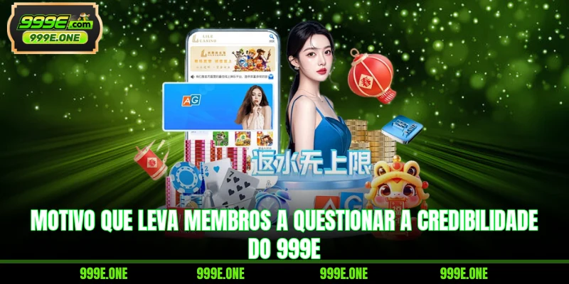 Motivo que leva membros a questionar a credibilidade do 999E
