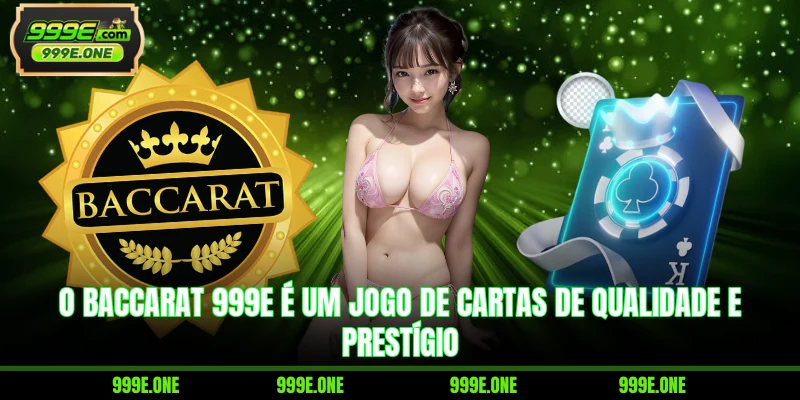 O baccarat 999E é um jogo de cartas de qualidade e prestígio