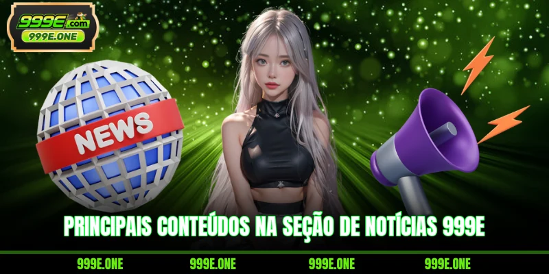 Principais conteúdos na seção de notícias 999E