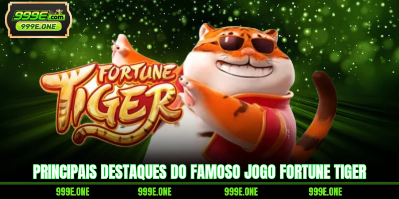Principais destaques do famoso jogo Fortune Tiger
