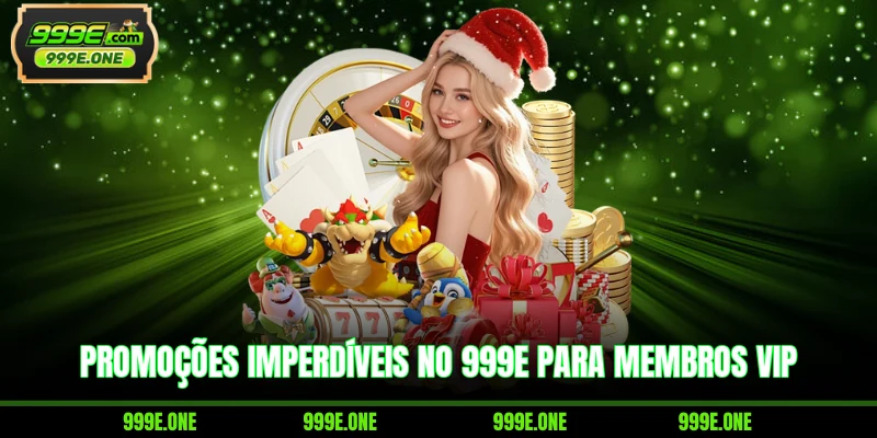 Promoções imperdíveis no 999E para membros VIP